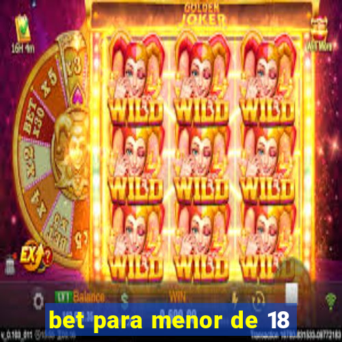 bet para menor de 18